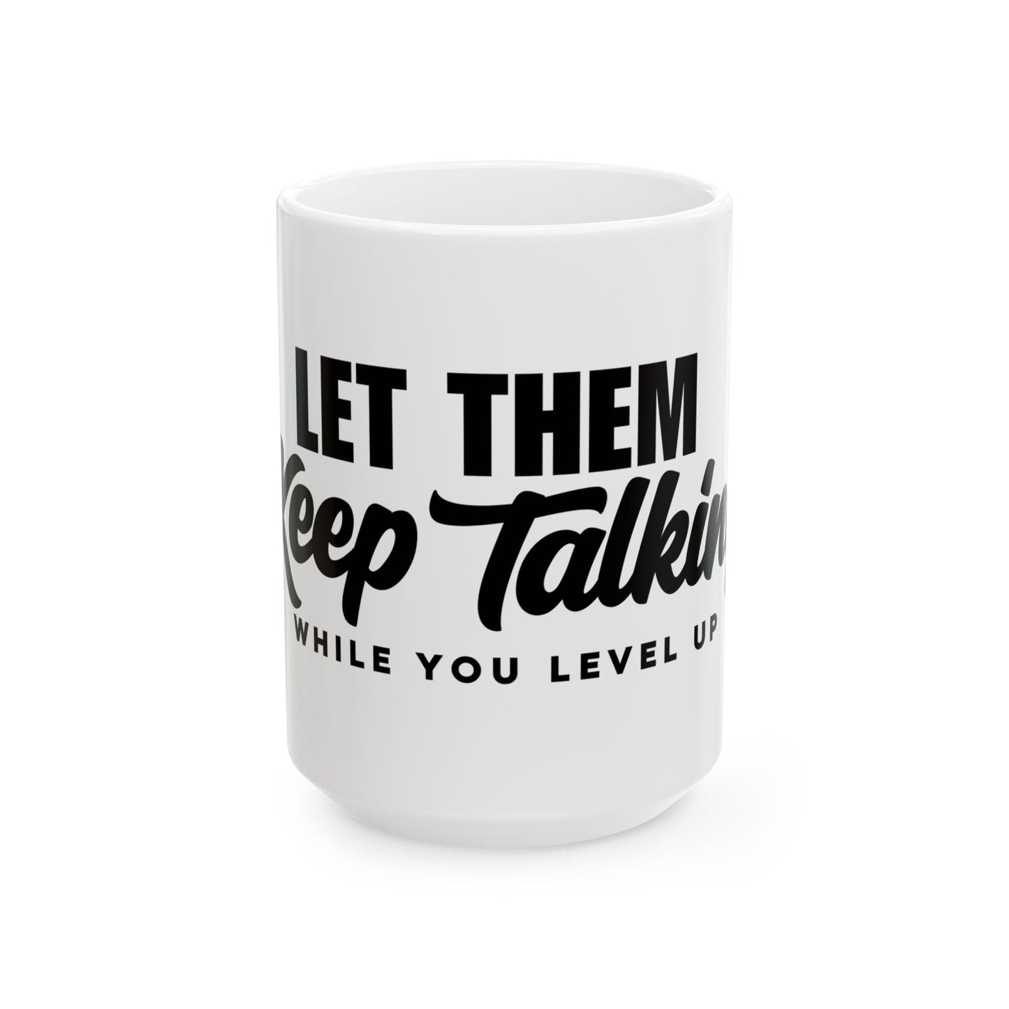 Mug - Let Them Keep Talking Ceramic Mug (11oz, 15oz)