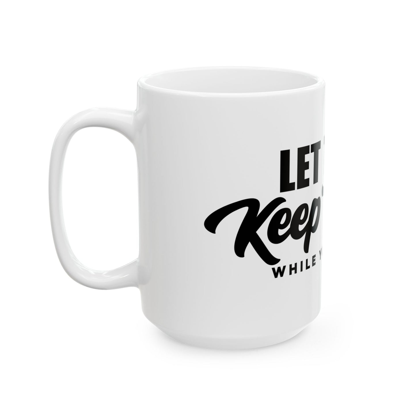 Mug - Let Them Keep Talking Ceramic Mug (11oz, 15oz)