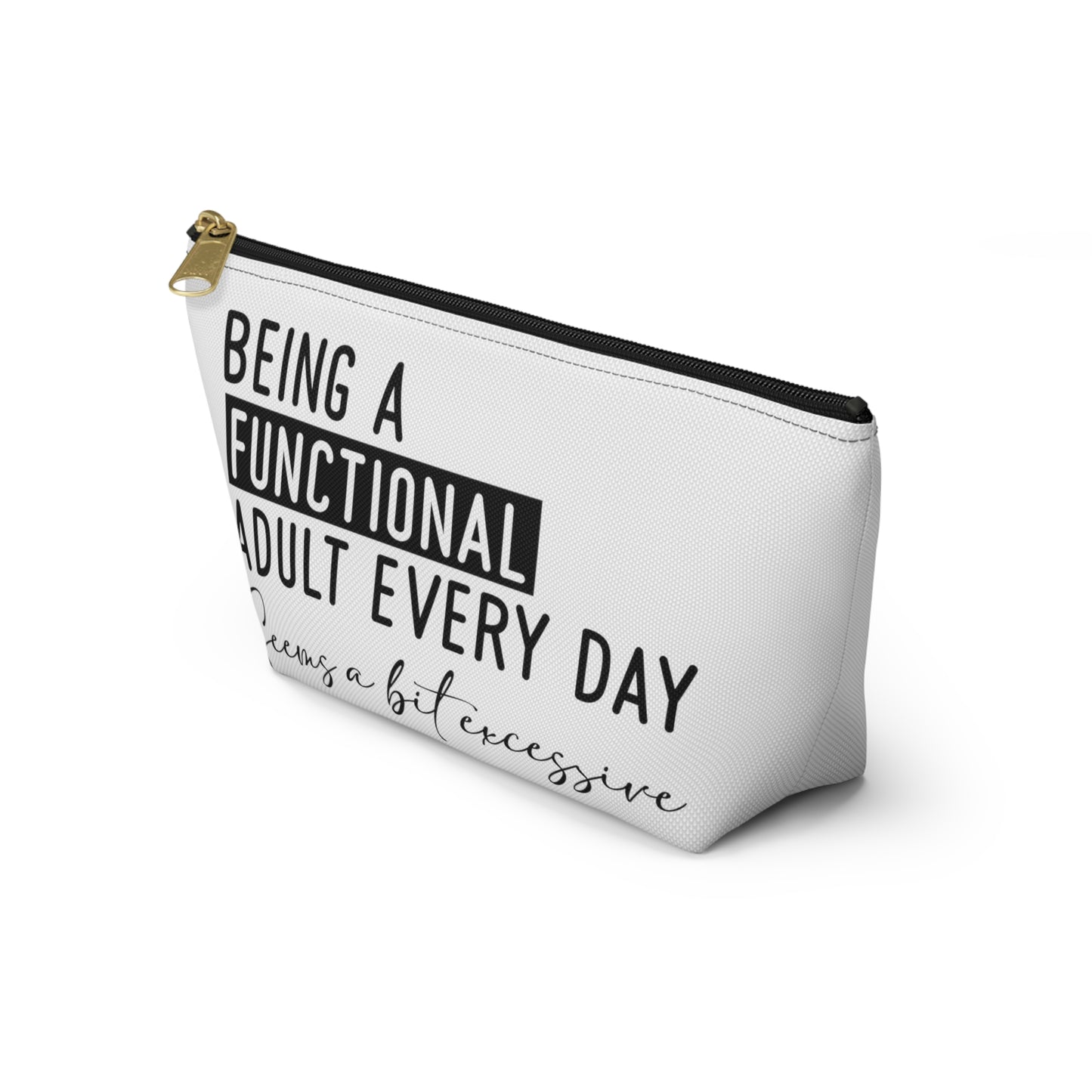 Being A Functional Adult Accessory Pouch T-bottom