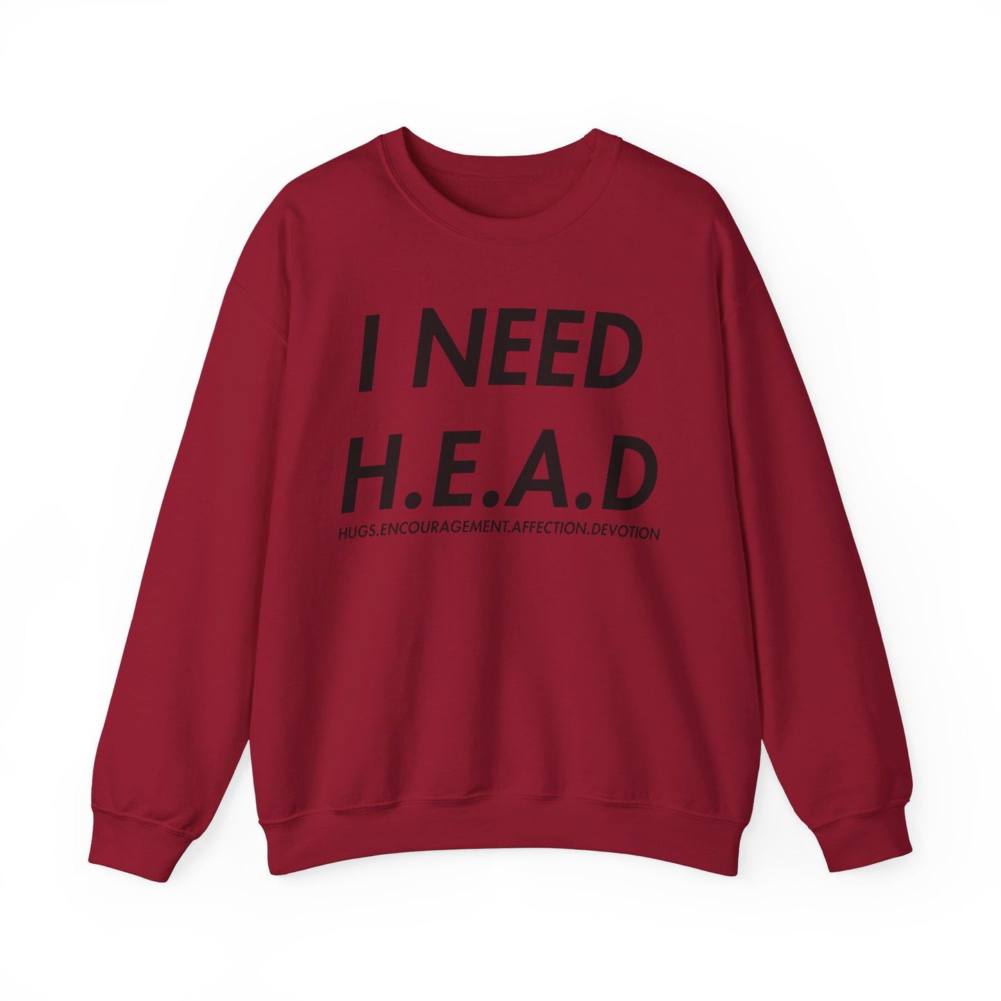 I Need H.E.A.D (Hugs, Encouragement, Affection, Devotion  Crewneck Sweatshirt