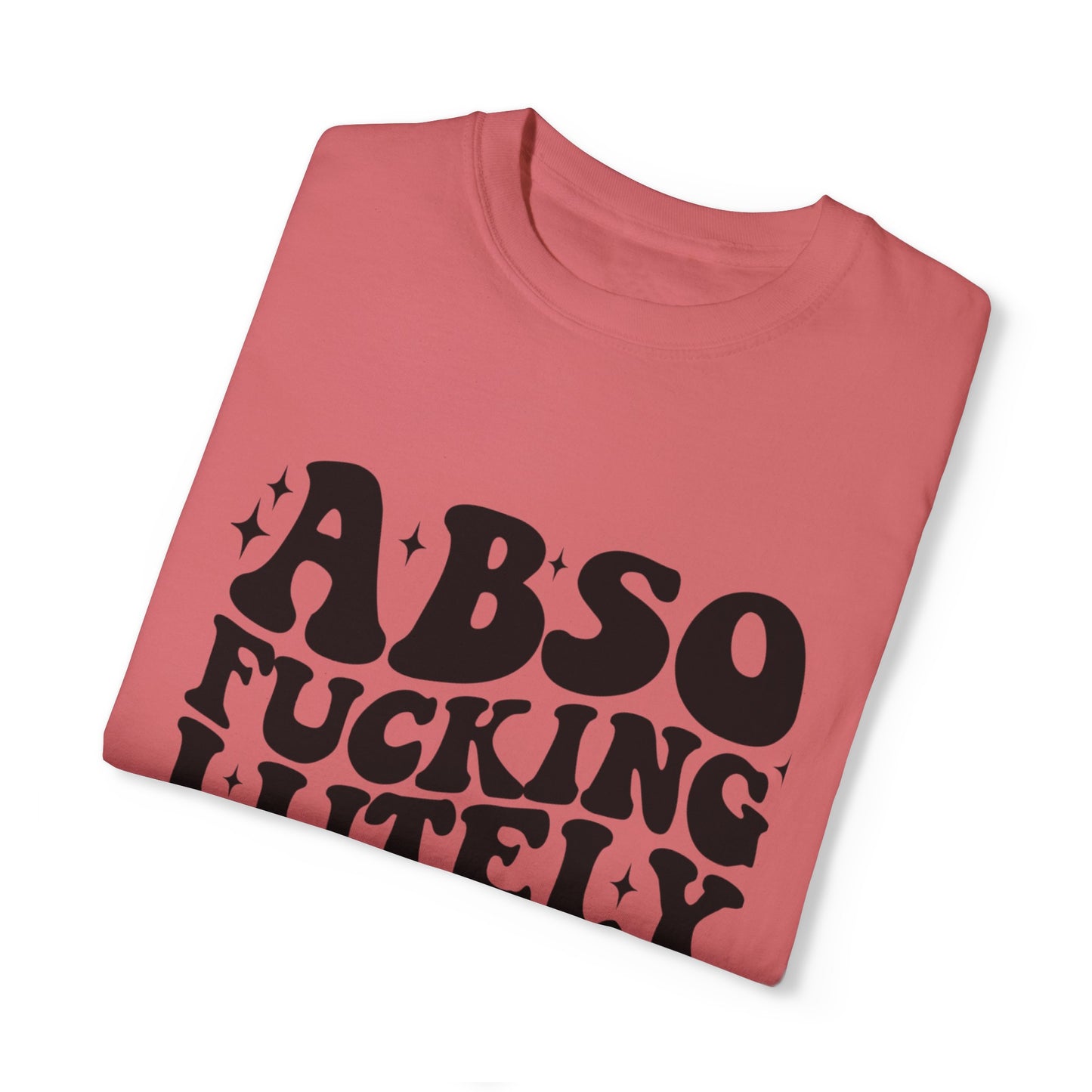 Absofuckinglutely T-Shirts