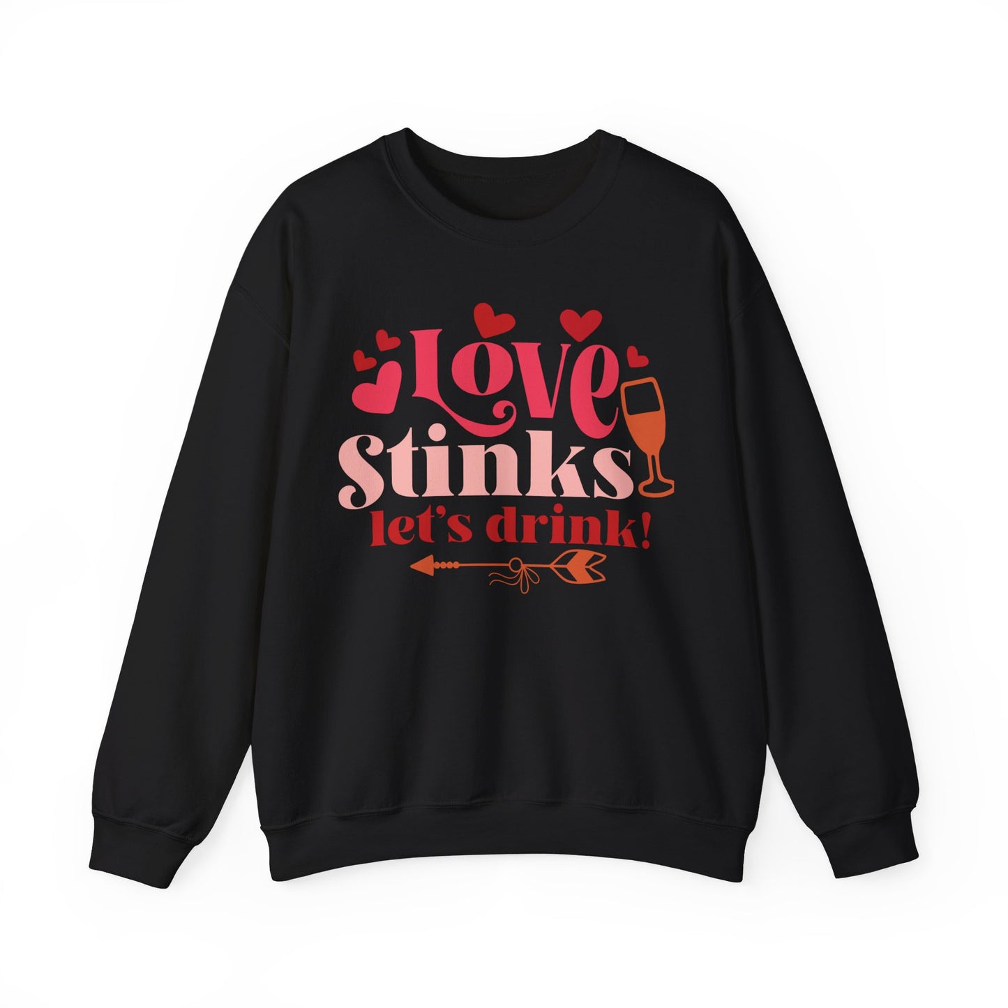 Love stinks Let's Drink Crewneck Sweatshirt