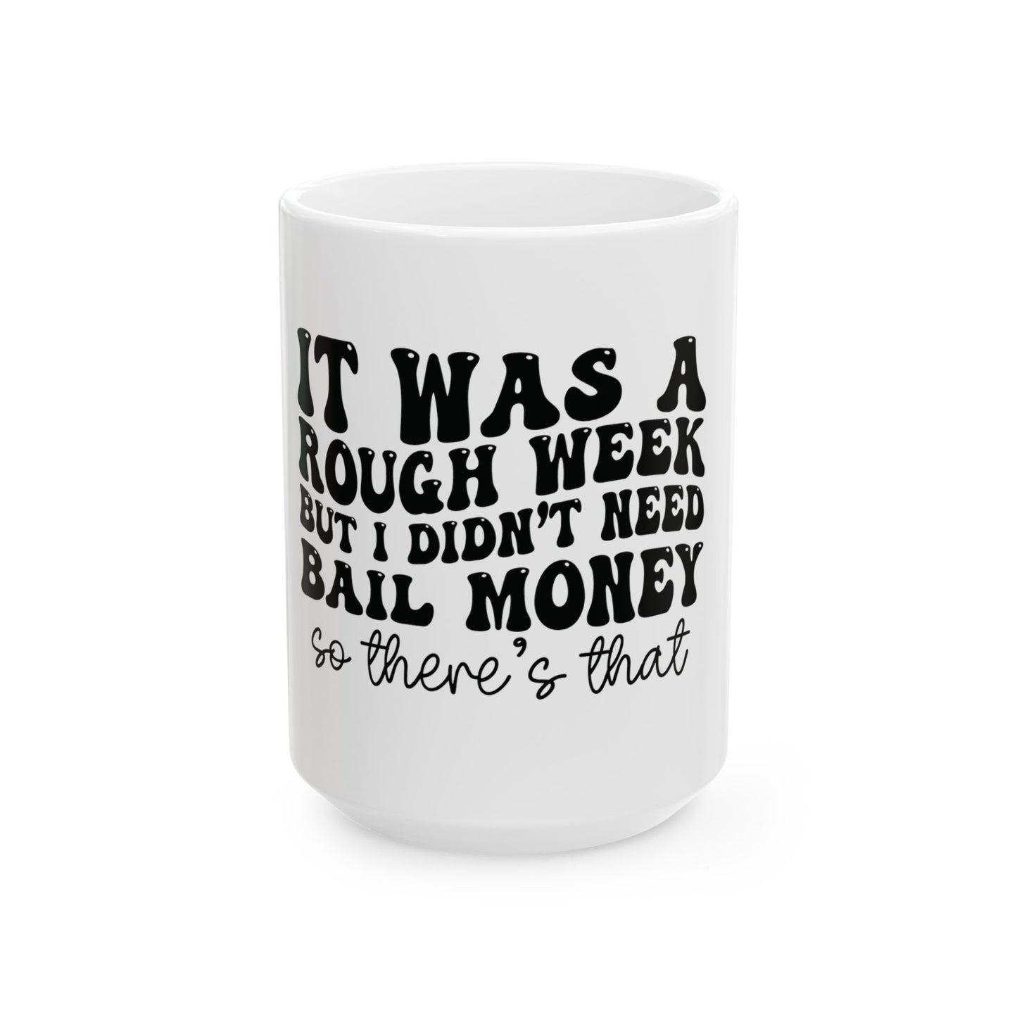 It's Been A Rough Week Mug, (11oz, 15oz)