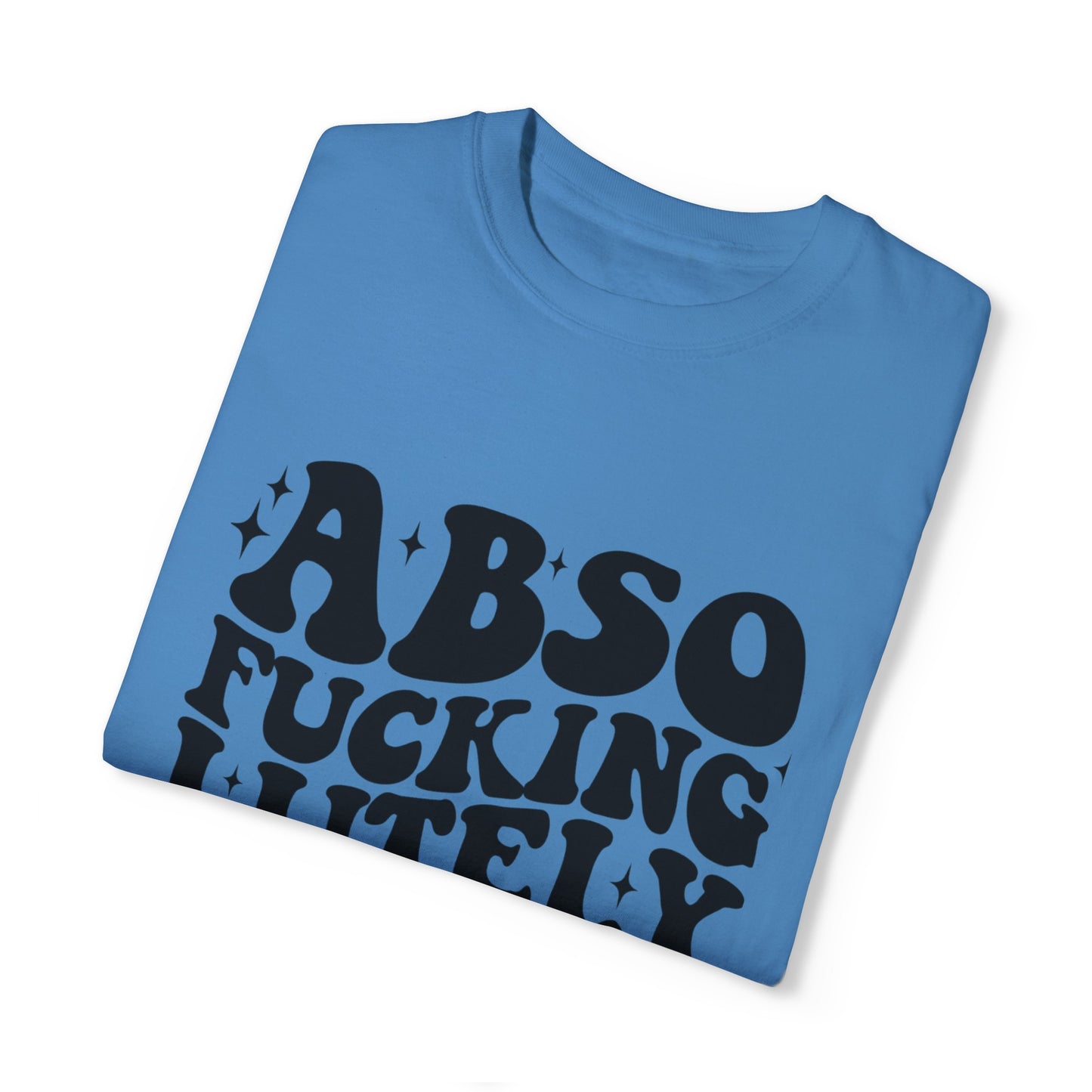 Absofuckinglutely T-Shirts