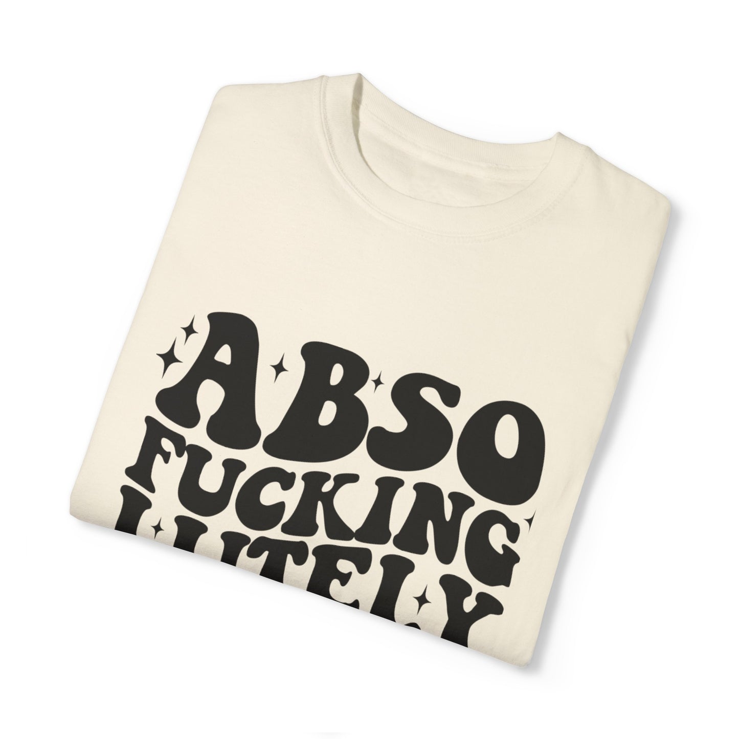 Absofuckinglutely T-Shirts