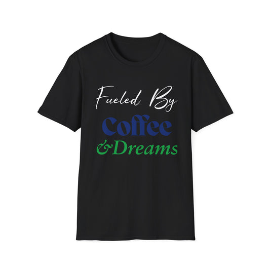 Fueled By Coffee and Dreams T-Shirt