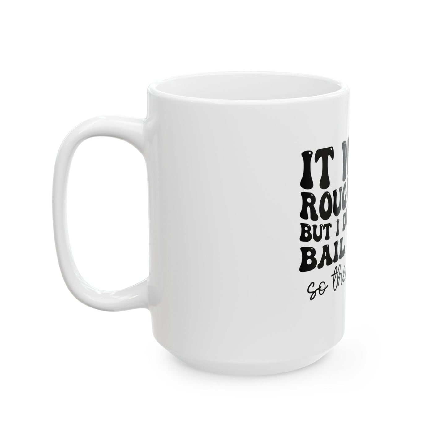 It's Been A Rough Week Mug, (11oz, 15oz)