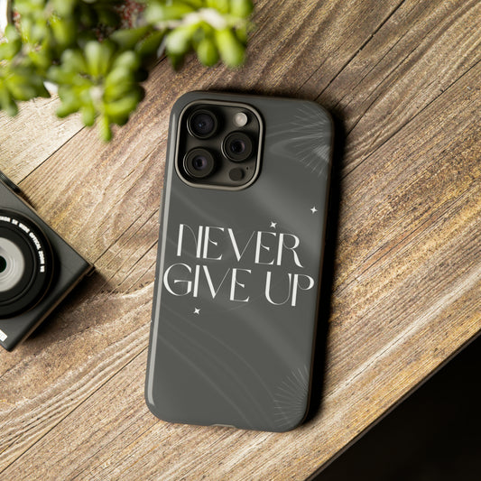 Never Give Up Tough Phone Cases