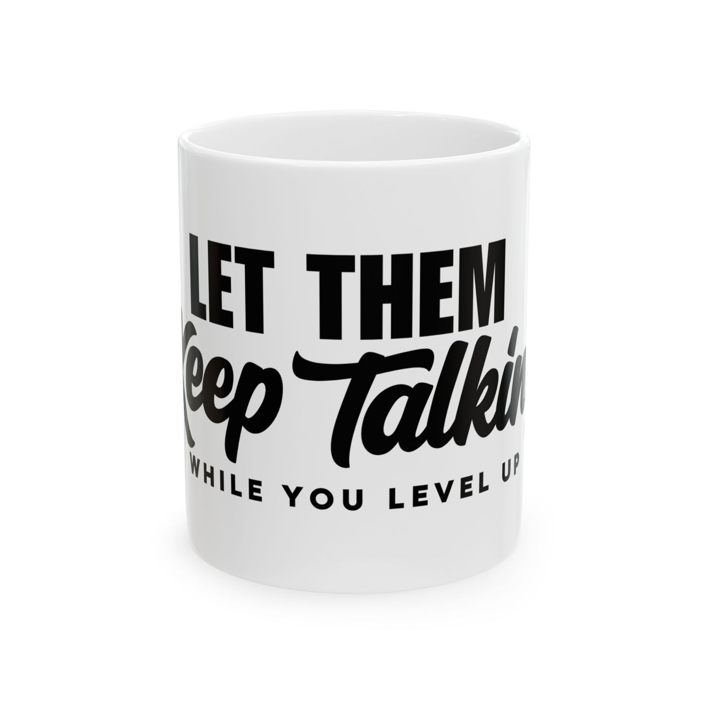 Mug - Let Them Keep Talking Ceramic Mug (11oz, 15oz)