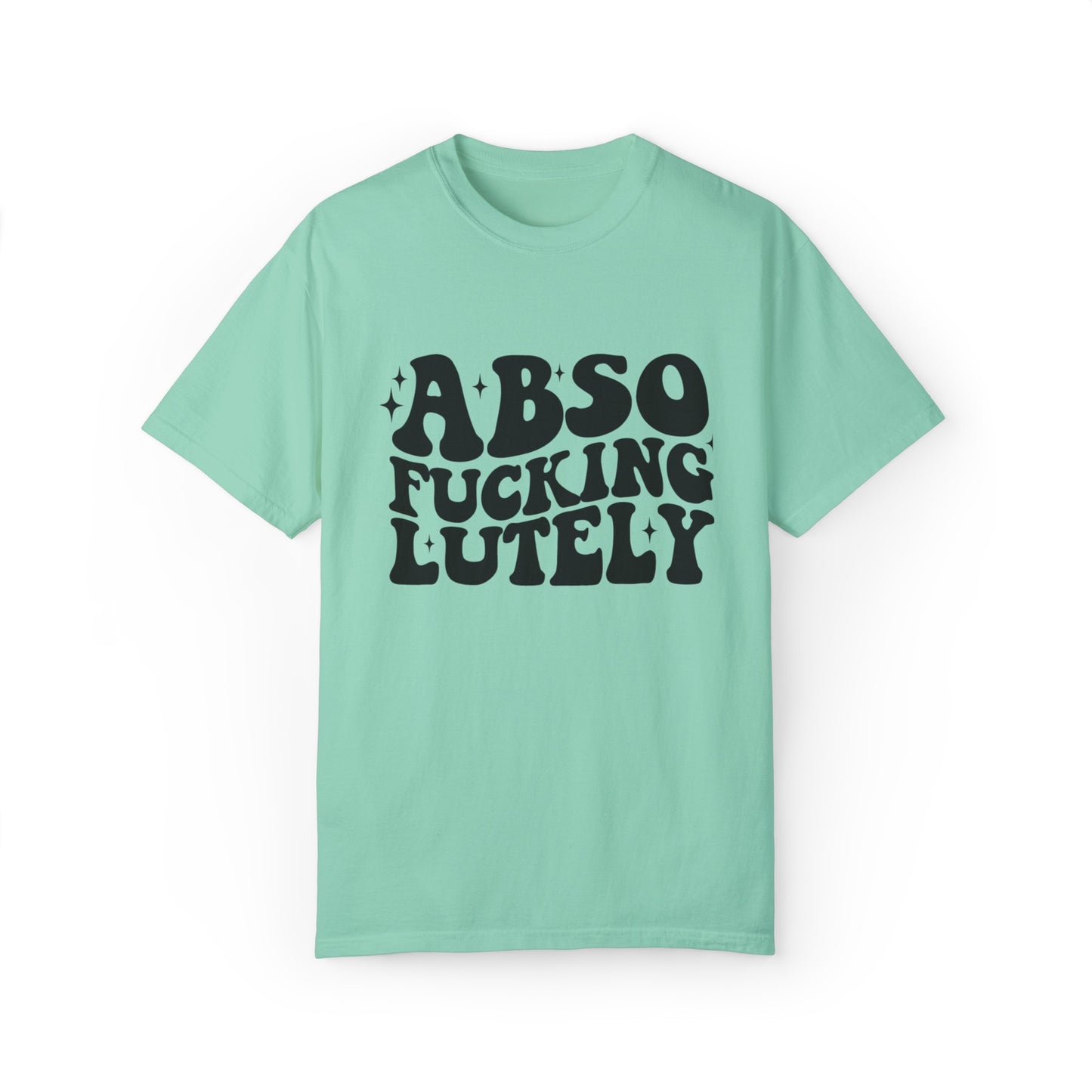 Absofuckinglutely T-Shirts