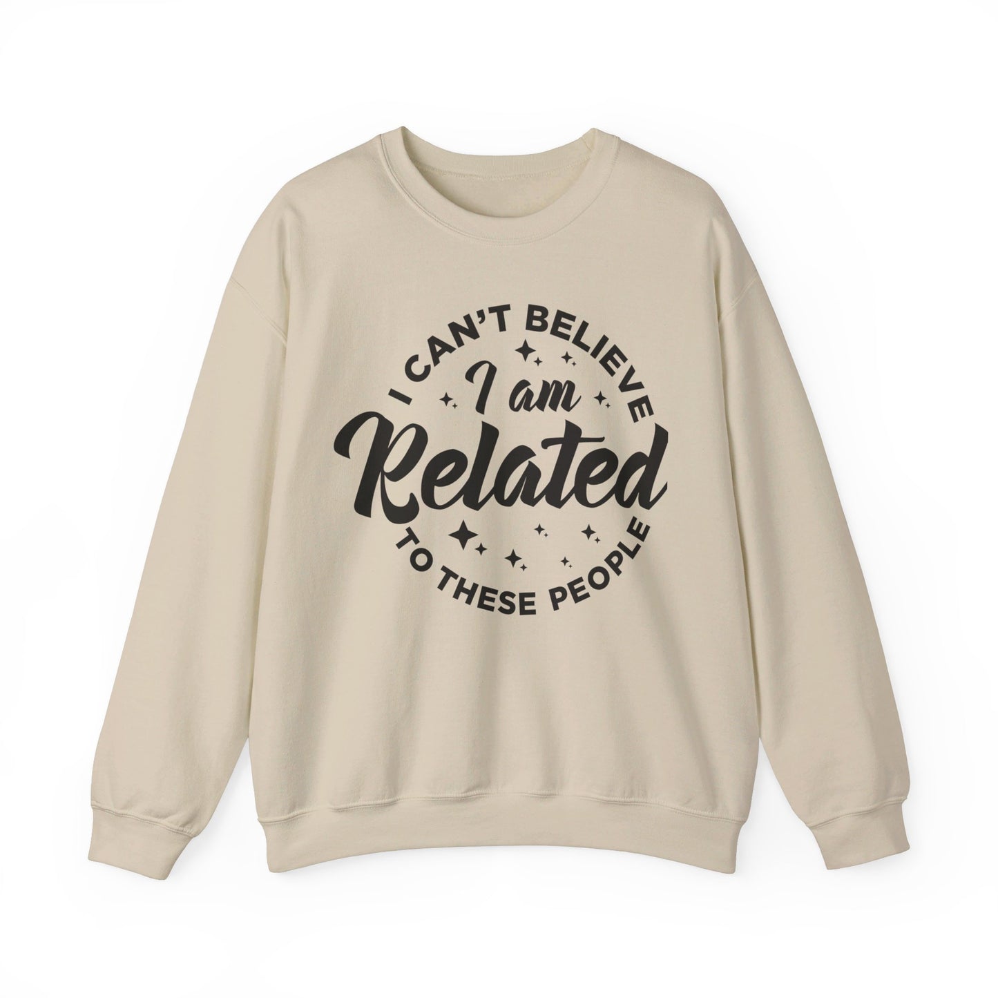 I Can't Believe I Am Related to these People Crewneck Sweatshirt