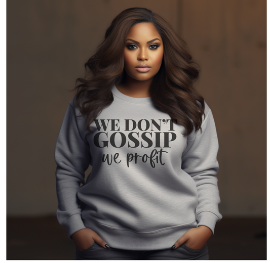 We Don't Gossip We Profit Crewneck Sweatshirt