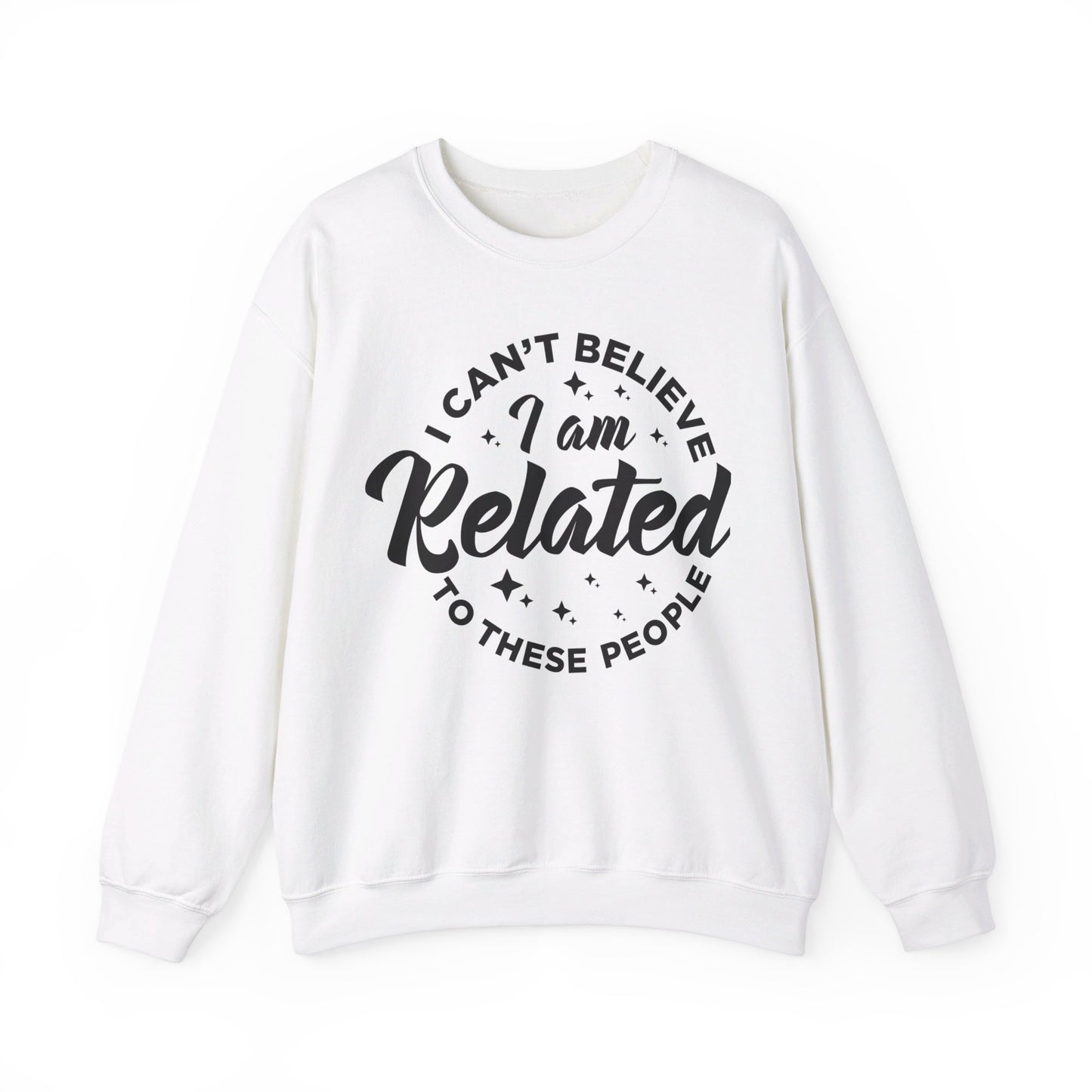 I Can't Believe I Am Related to these People Crewneck Sweatshirt