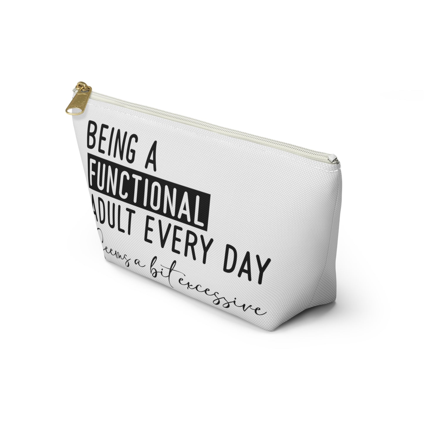 Being A Functional Adult Accessory Pouch T-bottom