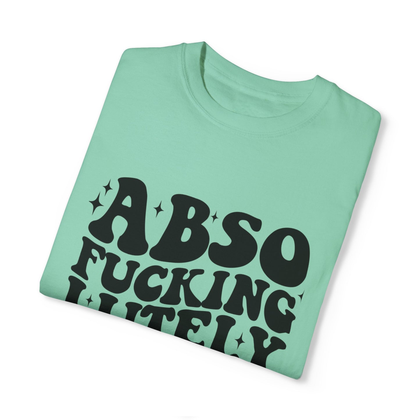 Absofuckinglutely T-Shirts