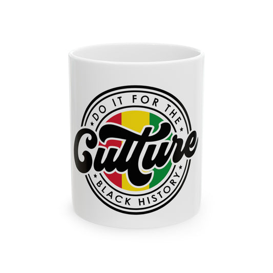 Do it for the culture Ceramic Mug 11oz