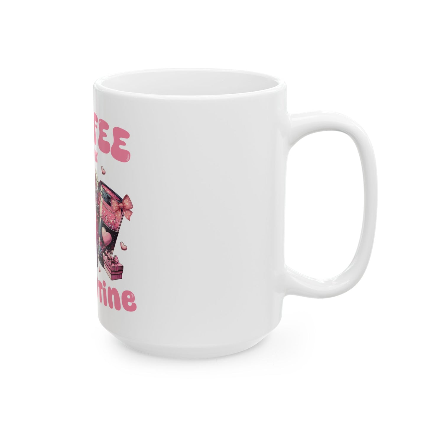 Mug - Coffee is my Valentine Ceramic Mug (11oz, 15oz)