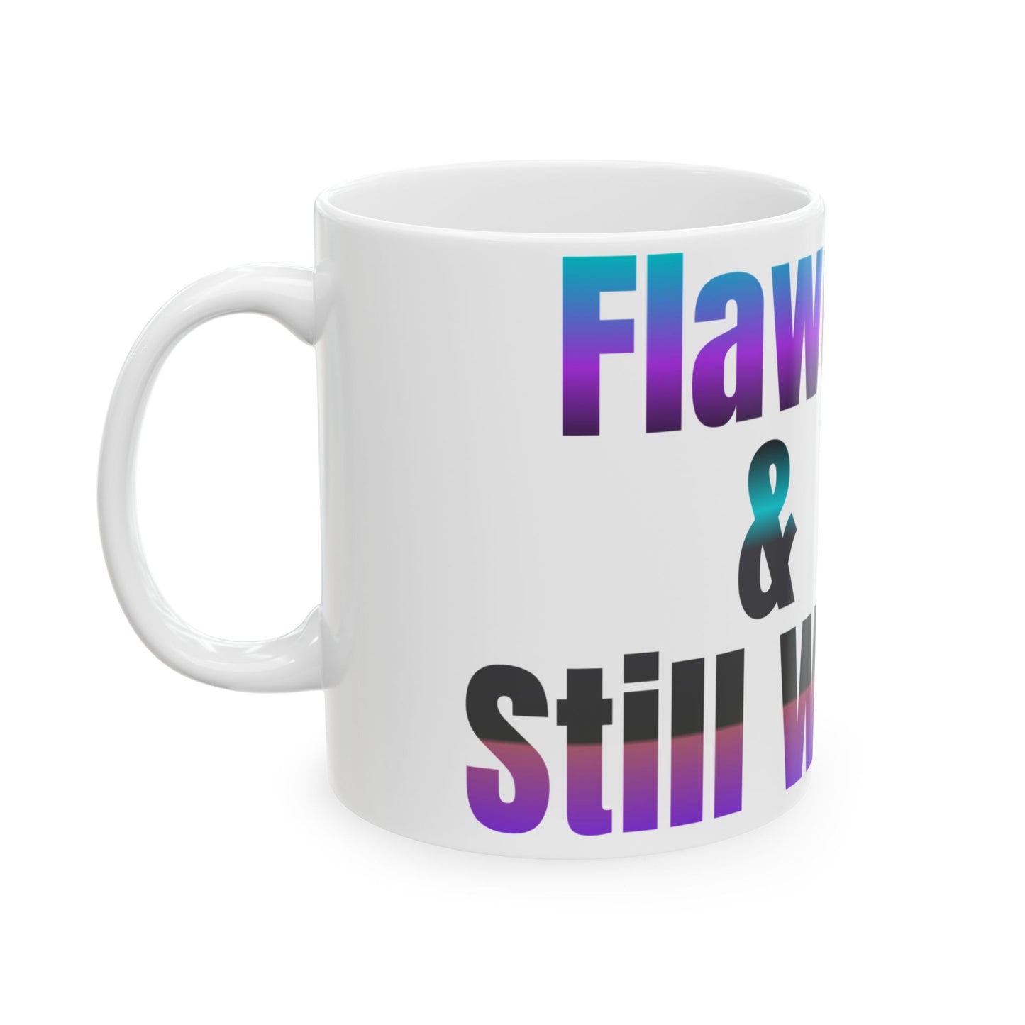 Mug - Flawed & Still Worthy Ceramic Mug (11oz, 15oz)