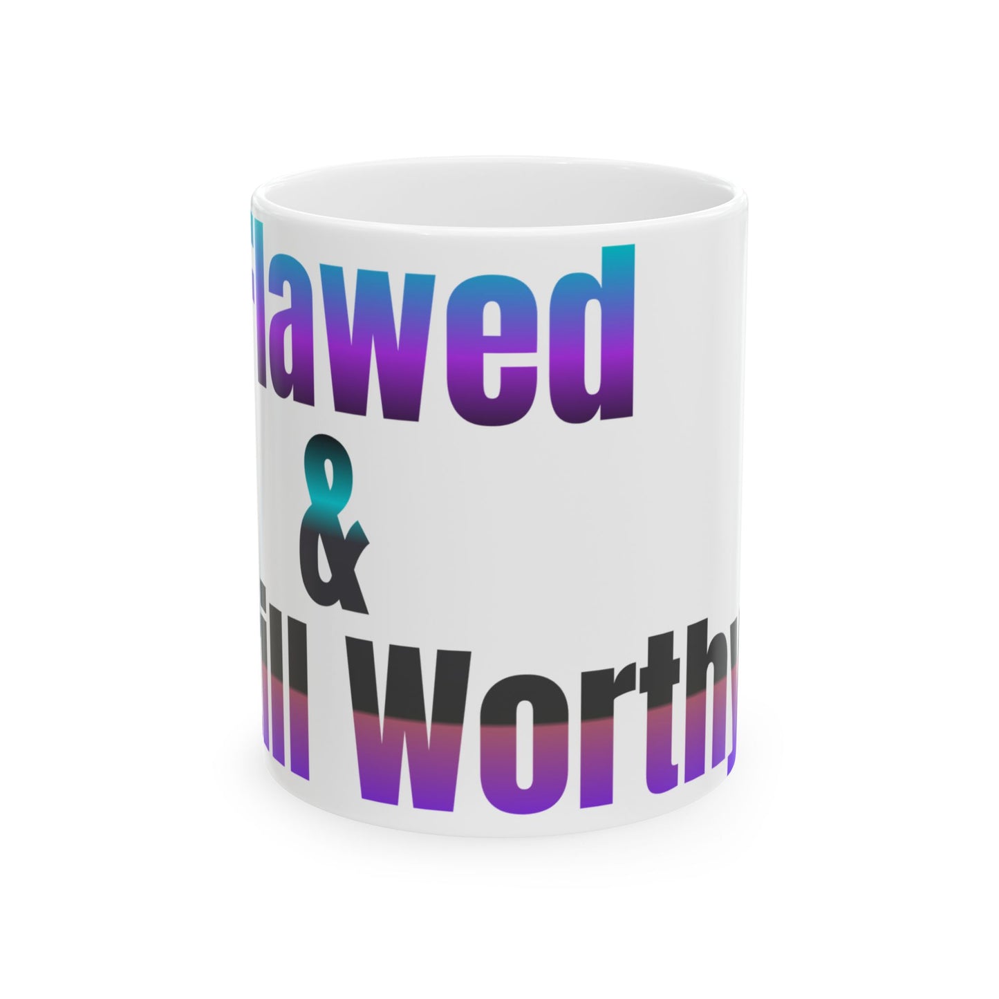 Mug - Flawed & Still Worthy Ceramic Mug (11oz, 15oz)