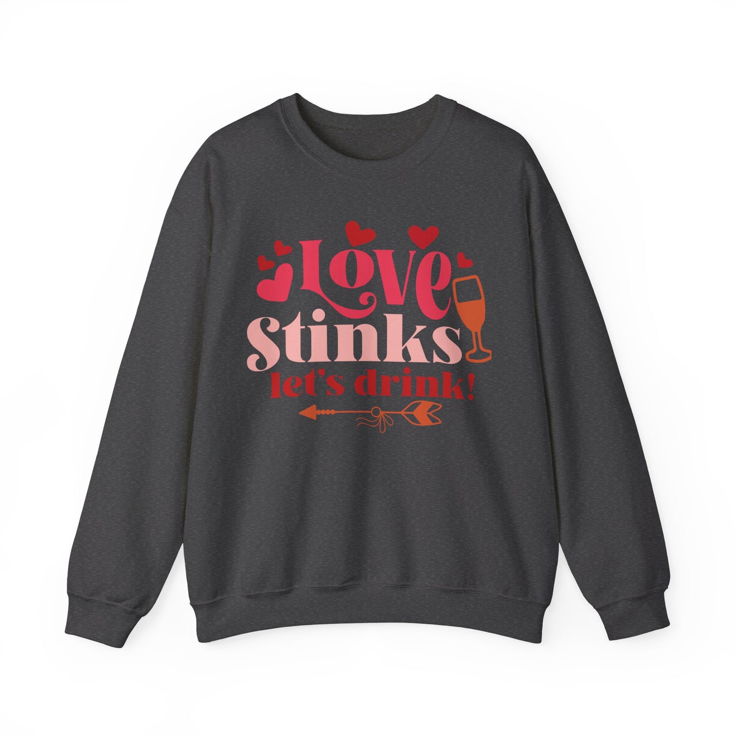 Love stinks Let's Drink Crewneck Sweatshirt