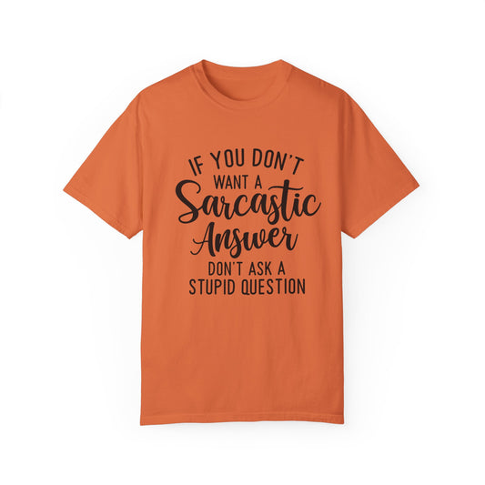 If you don't want a Sarcastic Answer T-shirt