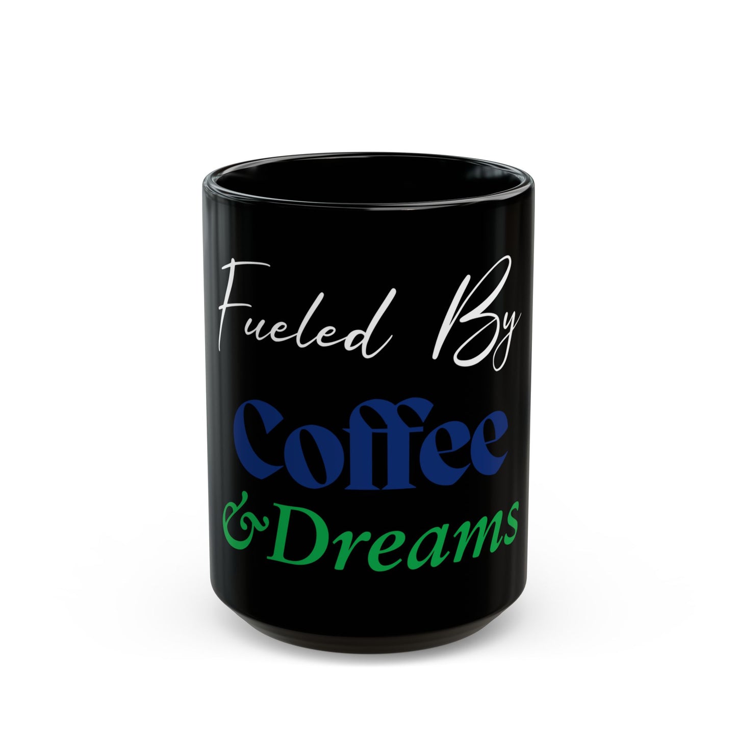 Coffee Mug - Fueled By Coffee & Dreams Design - 11oz, 15oz