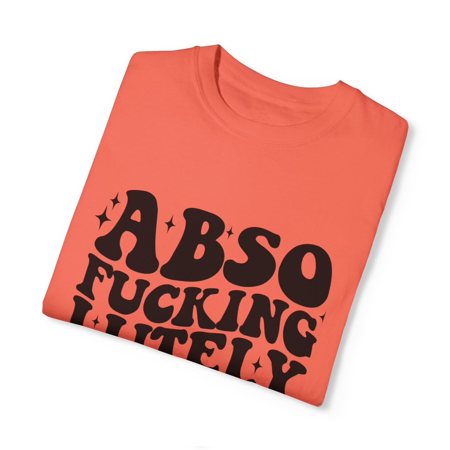 Absofuckinglutely T-Shirts